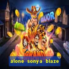 alone sonya blaze & alberto blanco